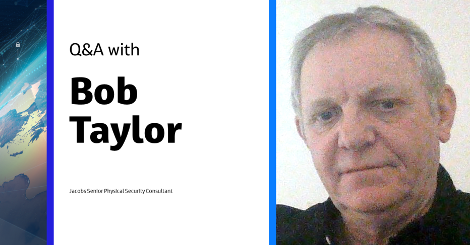 Q&A with Bob Taylor Jacobs Senior Physical Security Consultant