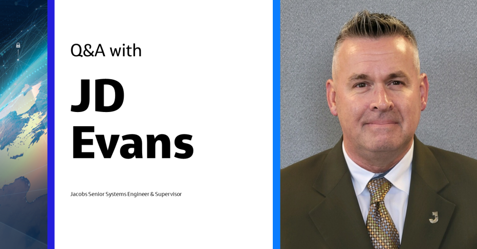 Q&A with JD Evans, Jacobs Senior Systems Engineer & Supervisor