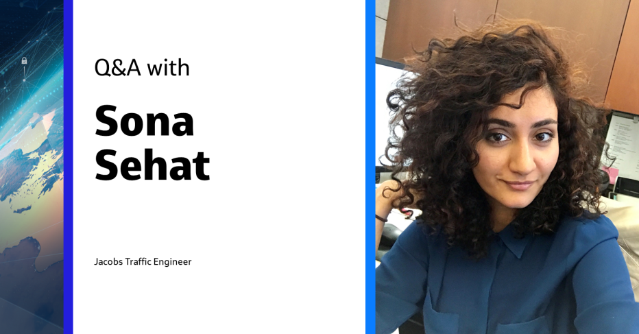 Q&A with Sona Sehat Jacobs Traffic Engineer